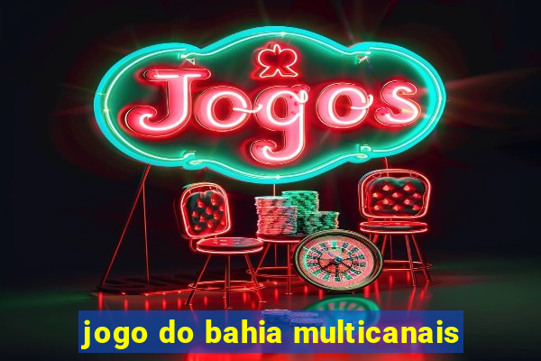 jogo do bahia multicanais