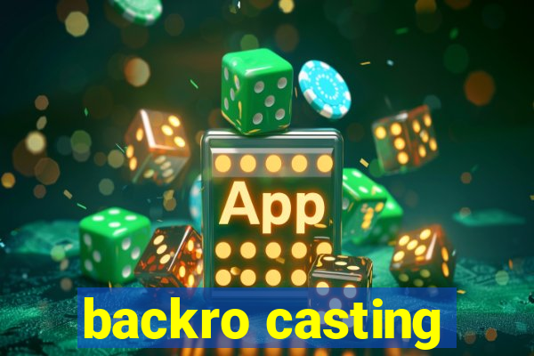 backro casting