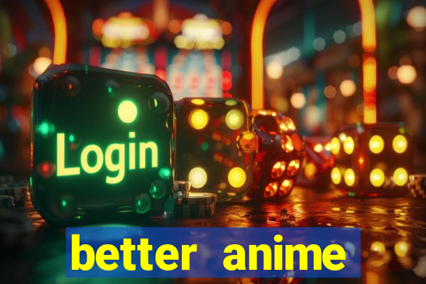 better anime download apk
