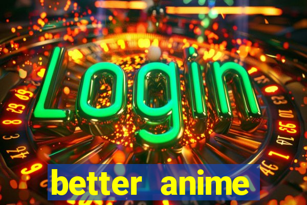 better anime download apk
