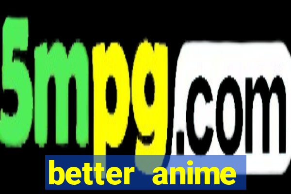 better anime download apk