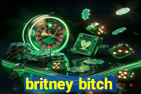 britney bitch