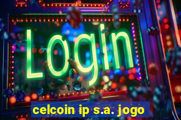 celcoin ip s.a. jogo