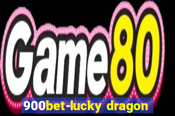 900bet-lucky dragon