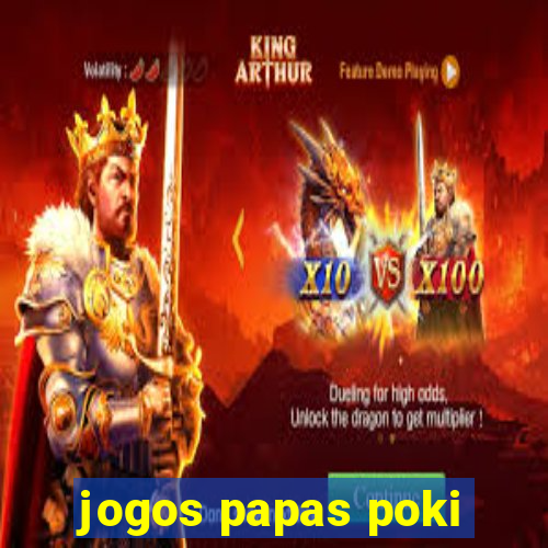 jogos papas poki