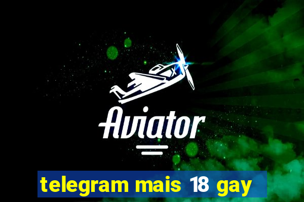 telegram mais 18 gay
