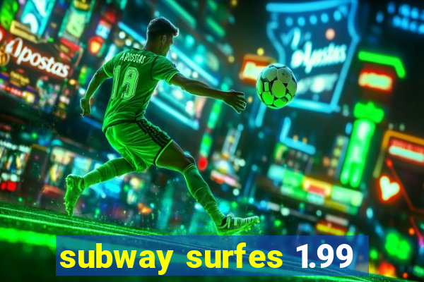 subway surfes 1.99