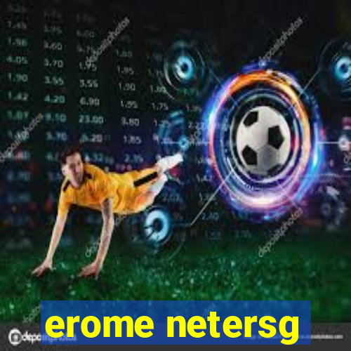 erome netersg
