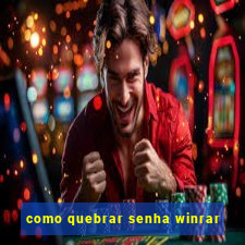 como quebrar senha winrar