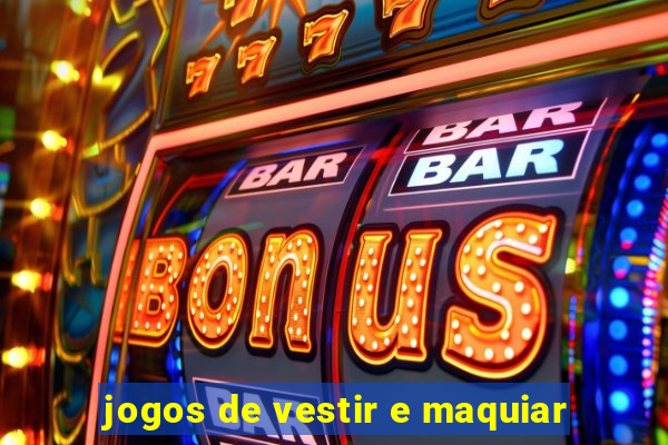 jogos de vestir e maquiar