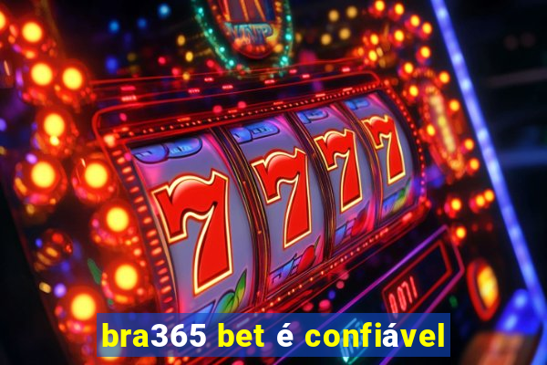 bra365 bet é confiável