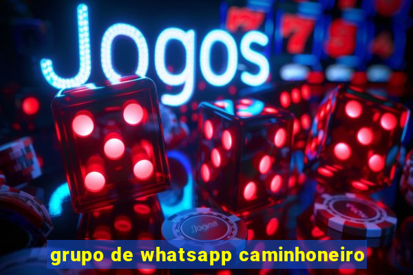 grupo de whatsapp caminhoneiro
