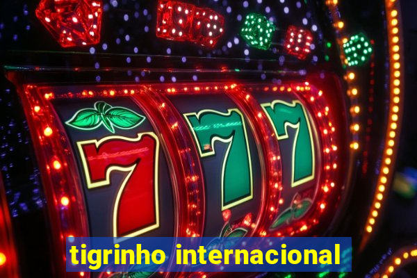 tigrinho internacional