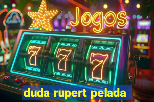 duda rupert pelada