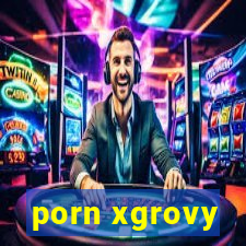 porn xgrovy