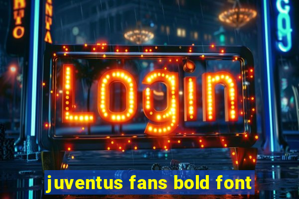 juventus fans bold font