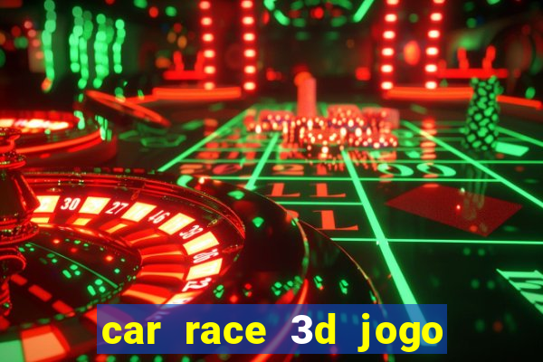 car race 3d jogo de carros