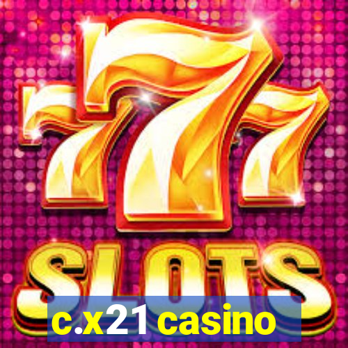 c.x21 casino