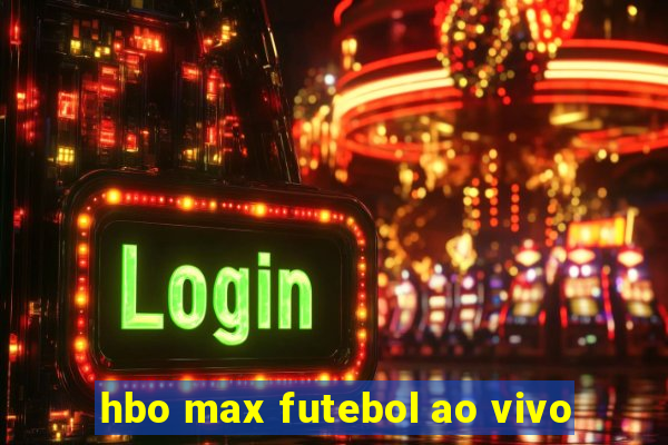 hbo max futebol ao vivo