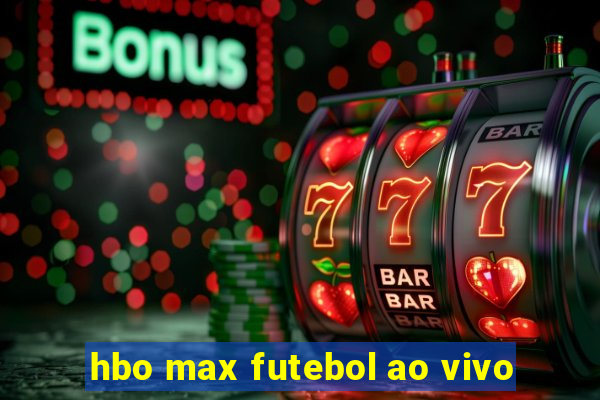 hbo max futebol ao vivo