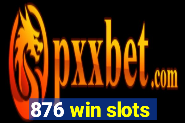 876 win slots