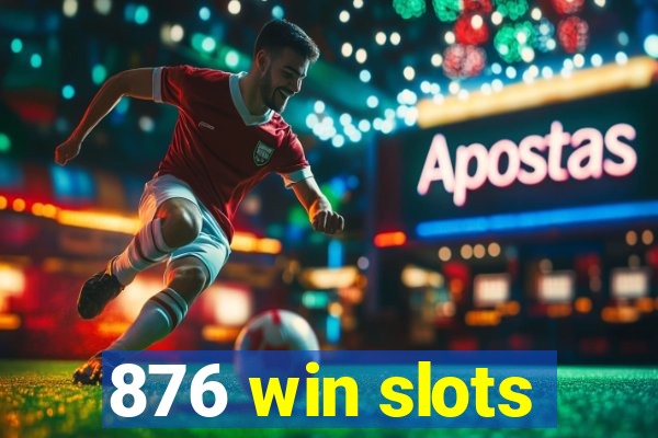 876 win slots