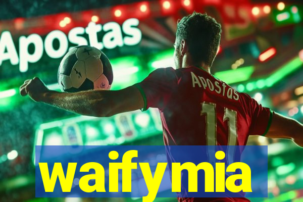 waifymia