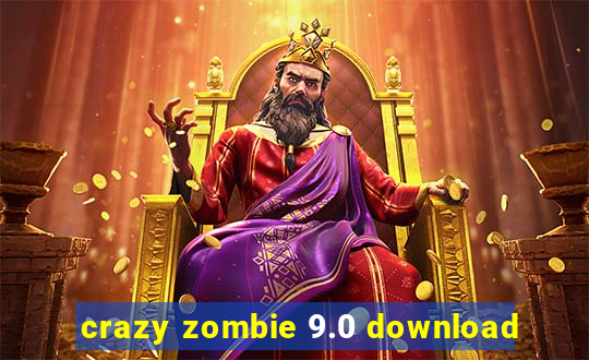 crazy zombie 9.0 download