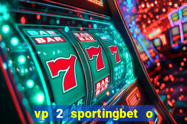 vp 2 sportingbet o que significa