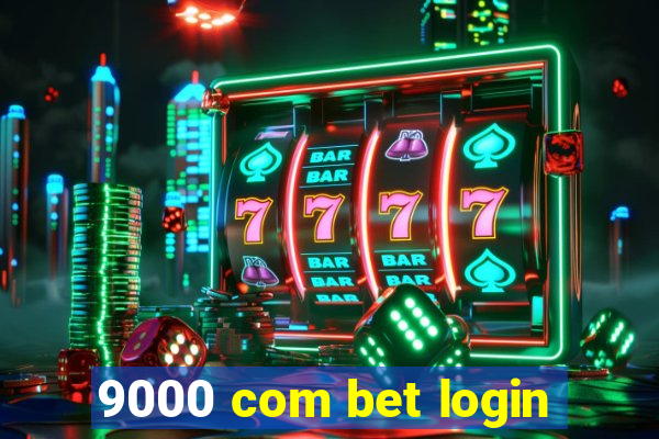 9000 com bet login