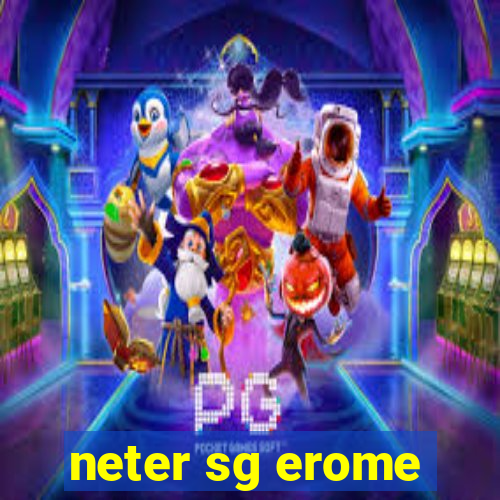 neter sg erome