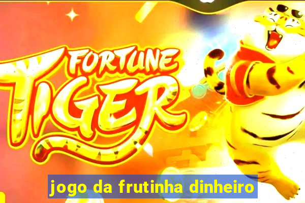 jogo da frutinha dinheiro