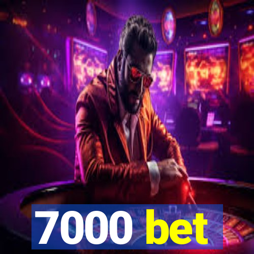 7000 bet