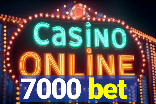 7000 bet