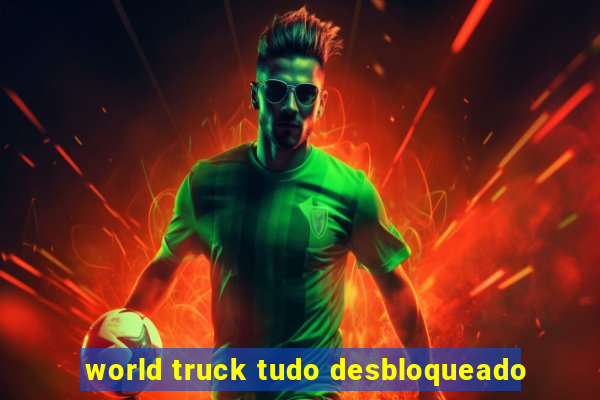 world truck tudo desbloqueado