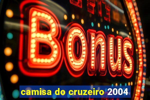 camisa do cruzeiro 2004