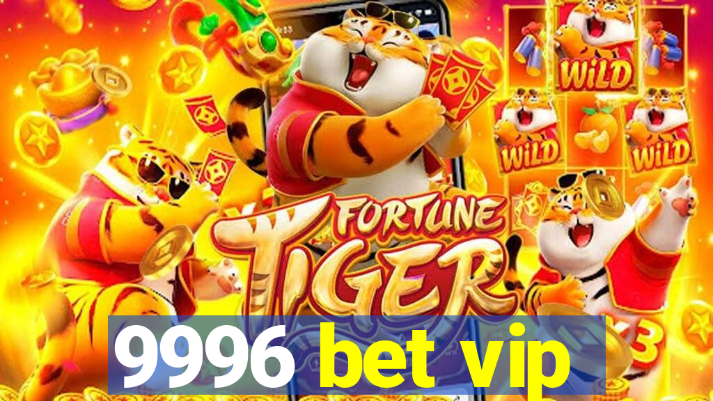 9996 bet vip