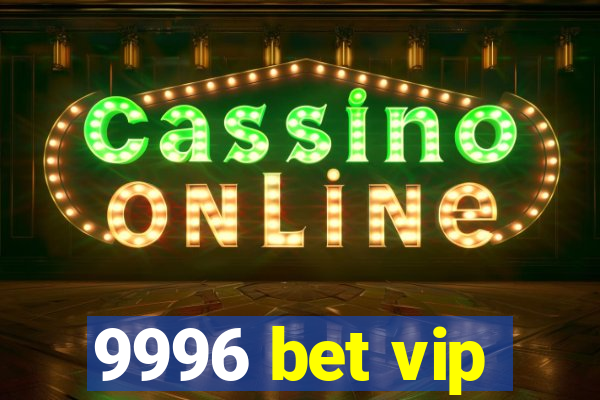 9996 bet vip