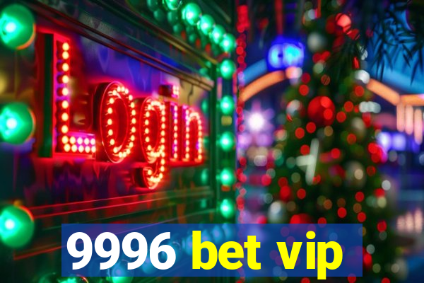 9996 bet vip