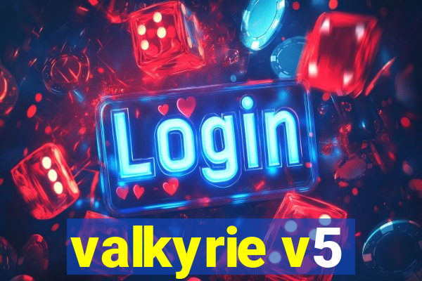 valkyrie v5