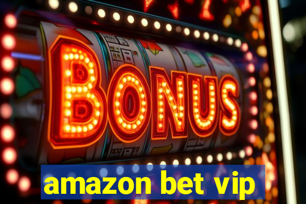 amazon bet vip