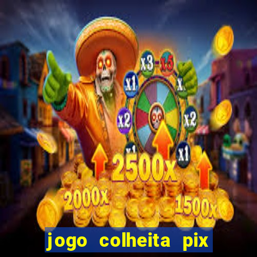 jogo colheita pix paga mesmo