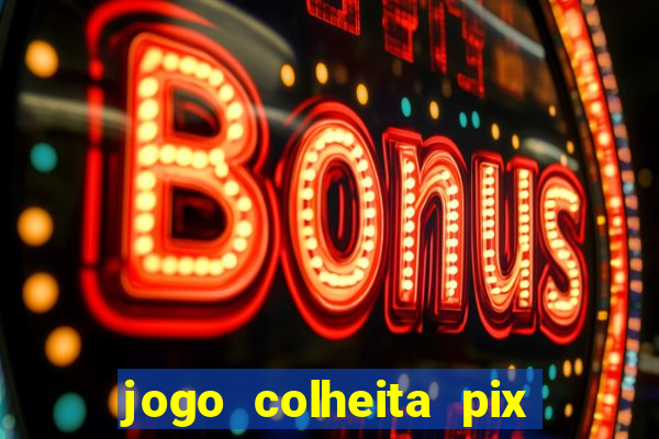 jogo colheita pix paga mesmo