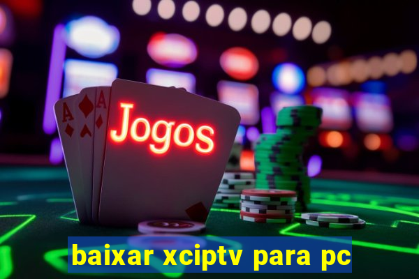 baixar xciptv para pc