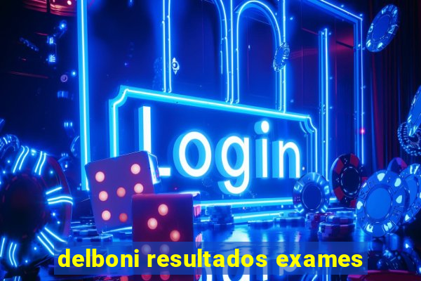 delboni resultados exames