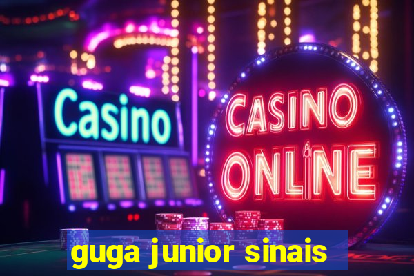 guga junior sinais