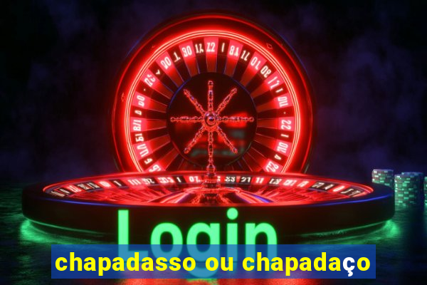 chapadasso ou chapadaço