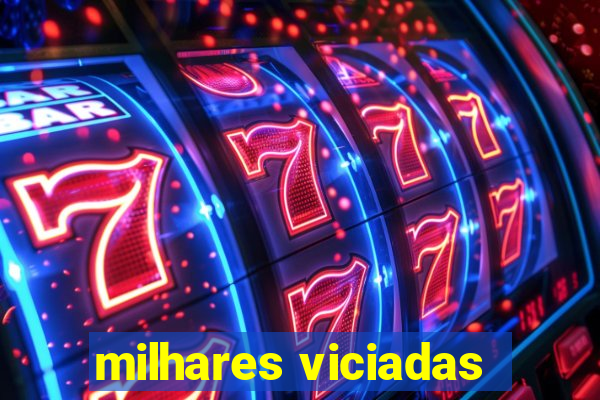 milhares viciadas