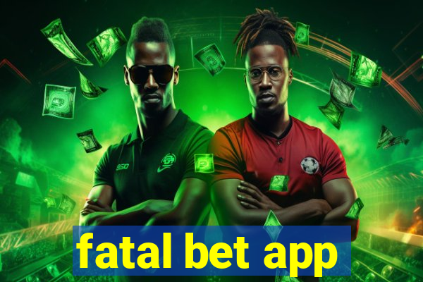 fatal bet app