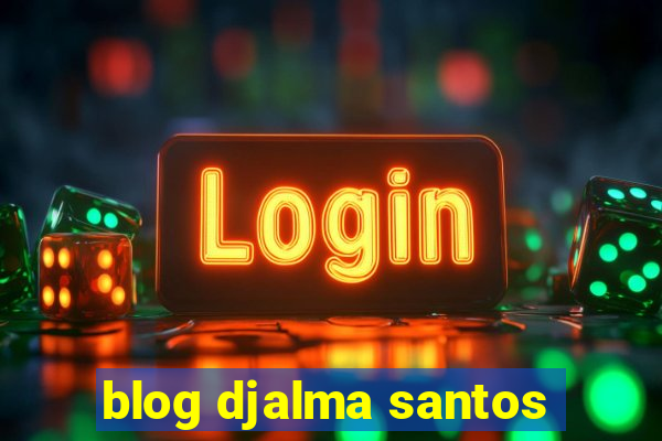 blog djalma santos
